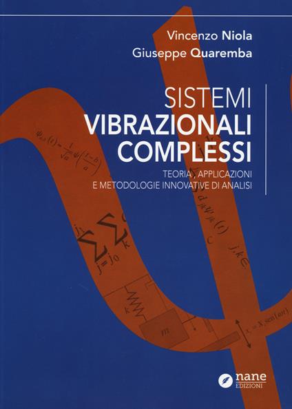 Sistemi vibrazionali complessi. Teoria, applicazioni e metodologie innovative di analisi - Vincenzo Niola,Giuseppe Quaremba - copertina