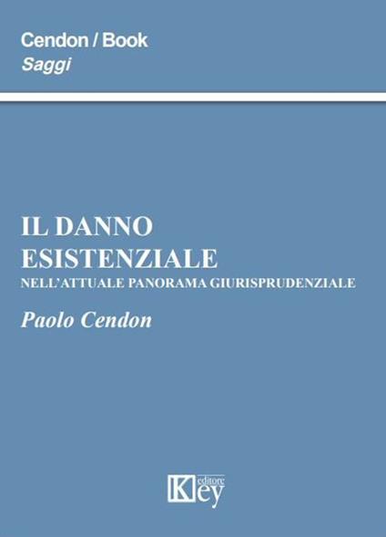 Il danno esistenziale nell'attuale panorama giurisprudenziale - Paolo Cendon - copertina