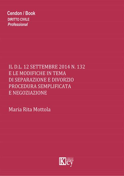 Il D.L. 12 settembre 2014 n.132 e le modifiche in tema di separazione e divorzio procedura semplificata e negoziazione - M. Rita Mottola - copertina