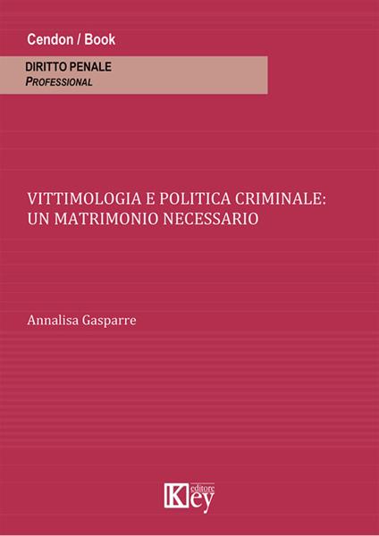 Vittimologia e politica criminale. Un matrimonio necessario - Annalisa Gasparre - copertina