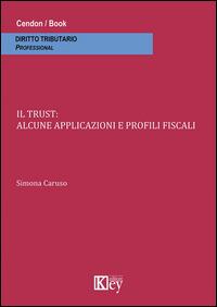 Il trust. Alcune applicazioni e profili fiscali - Simona Caruso - copertina