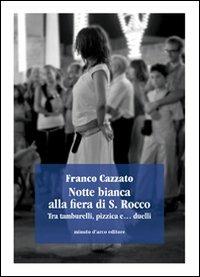 Notte bianca alla fiera di san Rocco. Tra tamburelli, pizzica e duelli - Franco Cazzato - copertina