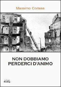 Non dobbiamo perderci d'animo - Massimo Cortese - copertina