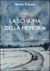 La schiuma della memoria - Mattia Toscani - copertina