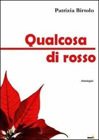 Qualcosa di rosso - Patrizia Birtolo - copertina