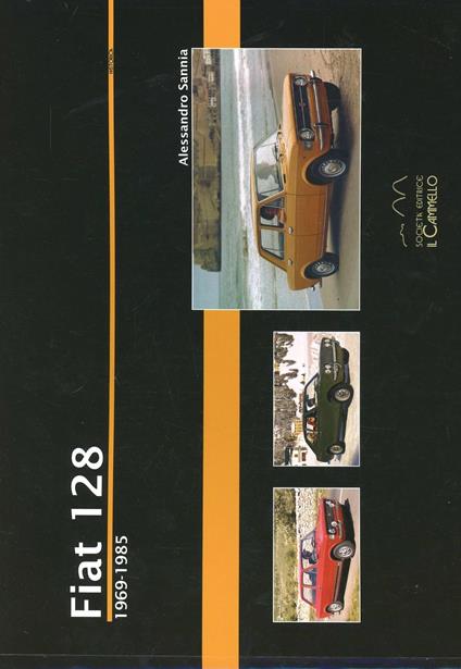 Fiat 128. 1969-1985. Ediz. illustrata - Alessandro Sannia - copertina