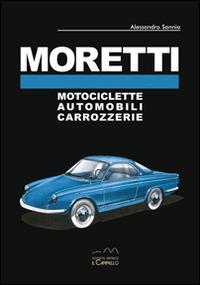 Moretti. Motociclette, automobili, carrozzerie. Ediz. multilingue - Alessandro Sannia - copertina