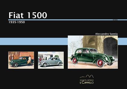 Fiat 1500. 1935-1950. Ediz. illustrata - Alessandro Sannia - copertina