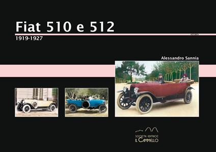 Fiat 510 e 512. 1919-1927. Ediz. illustrata - Alessandro Sannia - copertina