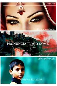 Pronuncia il mio nome - Tommaso Giavoni,Alessandro Calò - copertina