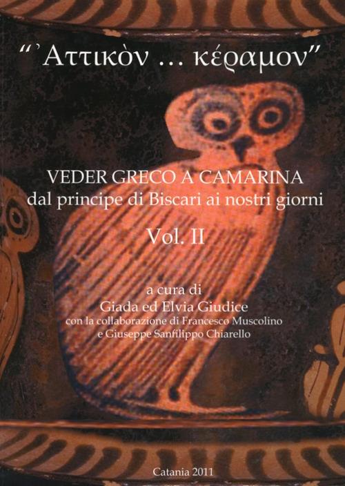 «Attikon... keramon». Veder greco a Camarina dal principe di Biscari ai nostri giorni. Vol. 2 - copertina