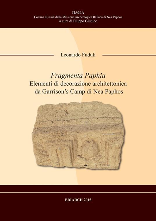 Fragmenta Paphia. Elementi di decorazione architettonica da Garrison's camp di Nea Paphos - Leonardo Fuduli - copertina