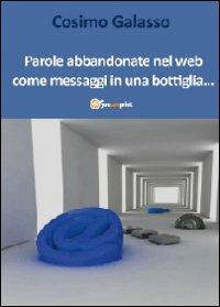 Parole abbandonate nel web come messaggi in una bottiglia... - Cosimo Galasso - copertina