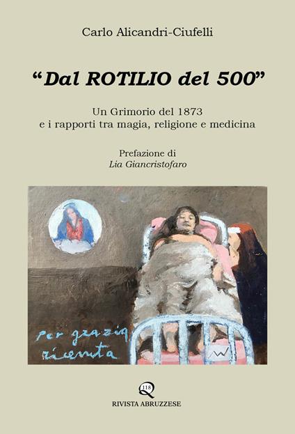 Dal Rotilio del 500. Un Grimorio del 1873 e i rapporti tra magia, religione e medicina - Carlo Alicandri-Ciufelli - copertina