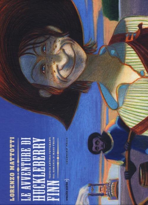 Le avventure di Huckleberry Finn - Lorenzo Mattotti,Antonio Tettamanti - copertina