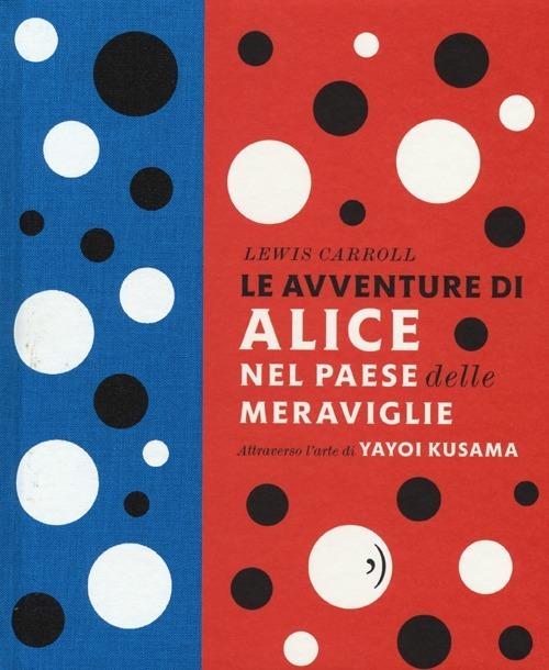 Le avventure di Alice nel paese delle meraviglie - Lewis Carroll,Yayoi Kusama - copertina