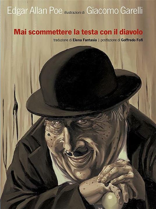 Mai scommettere la testa con il diavolo. Ediz. illustrata - Giacomo Garelli,Edgar Allan Poe,E. Fantasia - ebook