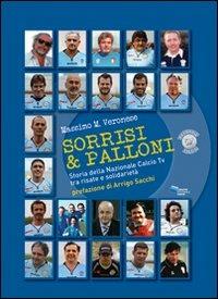 Sorrisi & palloni. Storia della nazionale calcio TV tra risate e solidarietà - Massimo M. Veronese - copertina