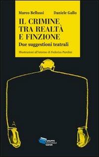 Il crimine tra realtà e finzione. Due suggestioni teatrali - Daniele Gallo,Marco Bellussi - copertina
