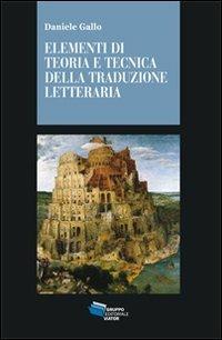 Elementi di teoria tecnica e tecnica della traduzione letteraria - Daniele Gallo - copertina