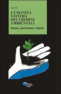 L' umanità vittima dei crimini ambientali. Danno, percezione, rimedi - copertina