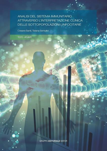 Analisi del sistema immunitario attraverso l'interpretazione clinica delle sottopopolazioni linfocitarie - Cesare Santi,Tiziana Semplici - copertina