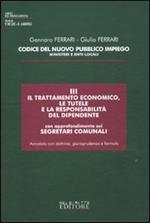 Codice del nuovo pubblico impiego. Ministeri e enti locali. Vol. 3: Il trattamento economico, le tutele e la responsabilità del dipendente, con approfondimenti sui segretari comunali.