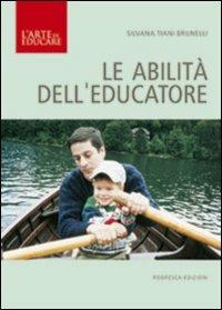 Le abilità dell'educatore - Silvana Tiani Brunelli - copertina