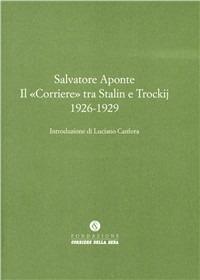 Il «Corriere» tra Stalin e Trockij 1926-1929 - Salvatore Aponte - copertina