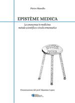 Epistème medica. La conoscenza in medicina: metodo scientifico e circolo ermeneutico