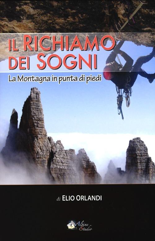 Il richiamo dei sogni. La montagna in punta di piedi - Elio Orlandi - copertina