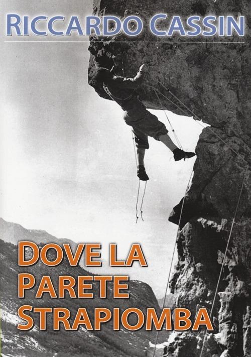 Dove la parete strapiomba - Riccardo Cassin - copertina