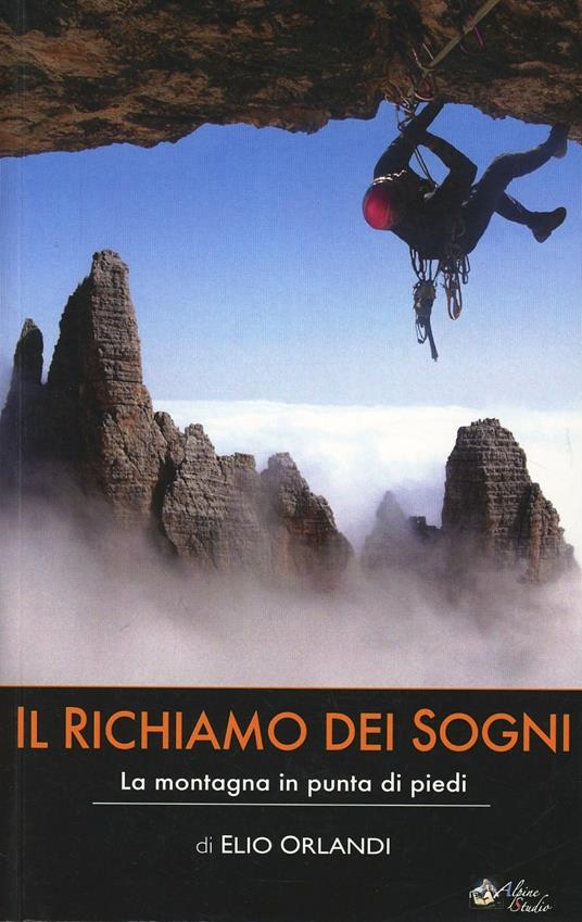Il richiamo dei sogni. La montagna in punta di piedi - Elio Orlandi - copertina
