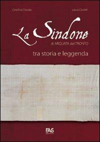La sindone di Arquata del Tronto tra storia e leggenda - Laura Castelli,Carolina Ciociola - copertina