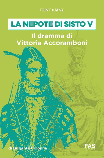 La nepote di Sisto V. Il dramma di Vittoria Accoramboni (1573-1585) - Gustavo Brigante Colonna - copertina