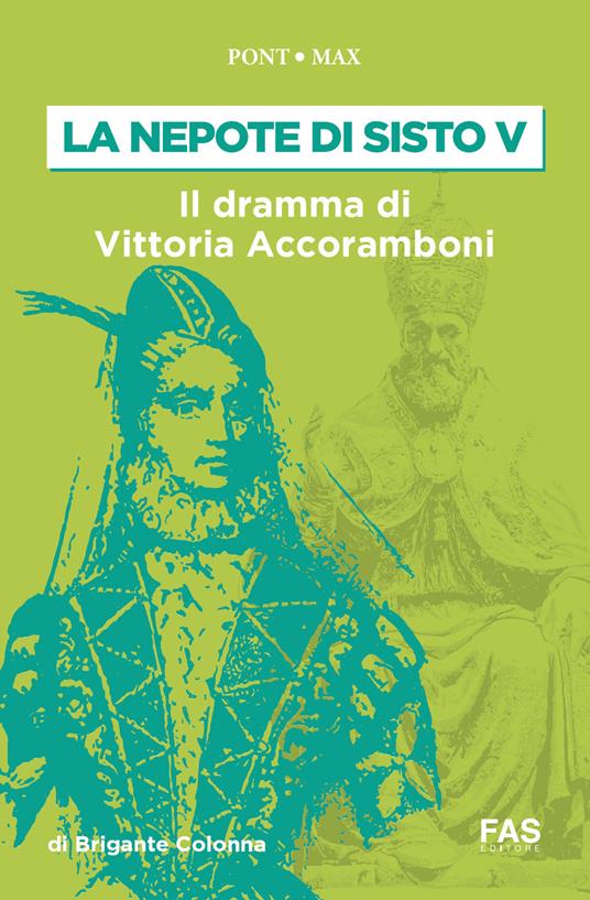 La nepote di Sisto V. Il dramma di Vittoria Accoramboni (1573-1585) - Gustavo Brigante Colonna - copertina