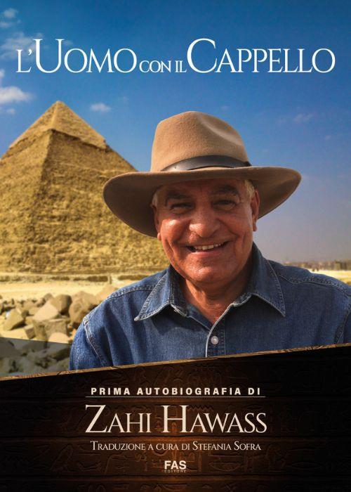 L'uomo con il cappello. Prima autobiografia. Zahi Hawass - Zahi Hawass - copertina
