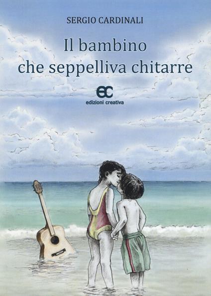 Il bambino che seppelliva chitarre - Sergio Cardinali - copertina
