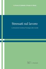 Stressati sul lavoro. La domanda di assistenza psicologica nelle aziende