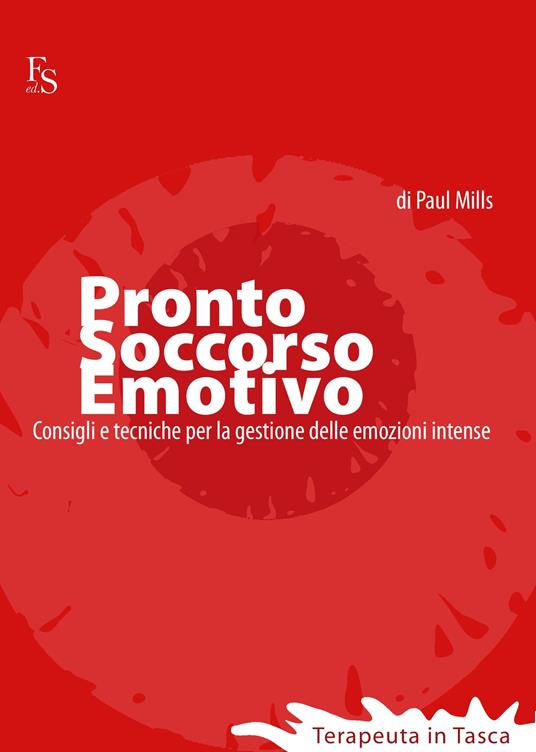 Pronto soccorso emotivo. Consigli e tecniche per la gestione delle emozioni intense - Paul Mills - ebook