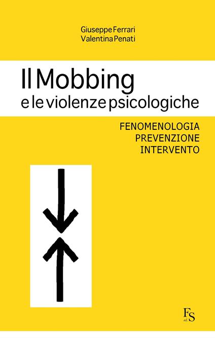 Il mobbing e le violenze psicologiche. Fenomenologia, prevenzione, intervento - Giuseppe Ferrari,Valentina Penati - ebook