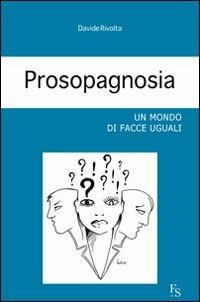 Prosopagnosia. Un mondo di facce uguali - Davide Rivolta - copertina