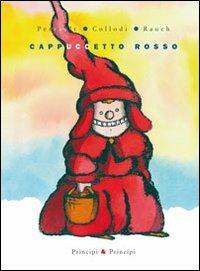 Cappuccetto Rosso. Ediz. illustrata - Charles Perrault,Carlo Collodi,Andrea Rauch - copertina