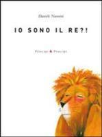 Io sono il re?! Ediz. illustrata