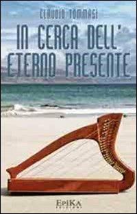 In cerca dell'eterno presente - Claudio Tommasi - copertina