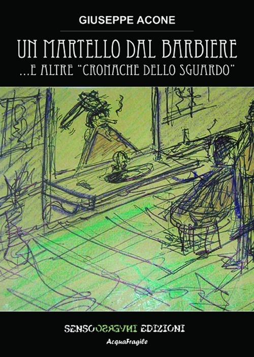 Un martello dal barbiere... e altre cronache dello sguardo - Giuseppe Acone - copertina