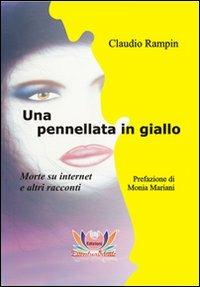 Una pennellata in giallo. Morte su Internet e altri racconti - Claudio Rampin - copertina