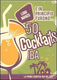 E in principio furono... 50 cocktails IBA - Luigi Manzo - copertina