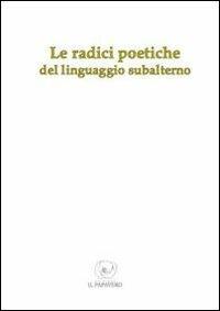 Le radici poetiche del linguaggio subalterno - copertina