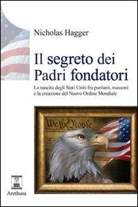 Il segreto dei padri fondatori. La nascita degli Stati Uniti fra puritani, massoni e la creazione del nuovo ordine mondiale - Nicholas Hagger - copertina